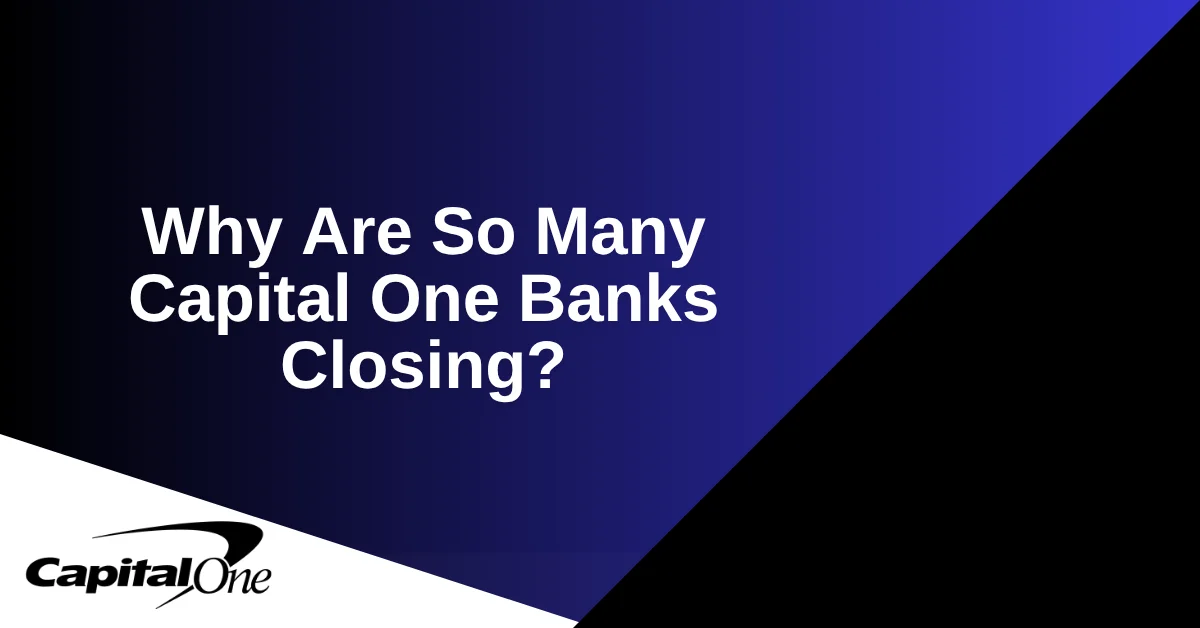 Why Are So Many Capital One Banks Closing